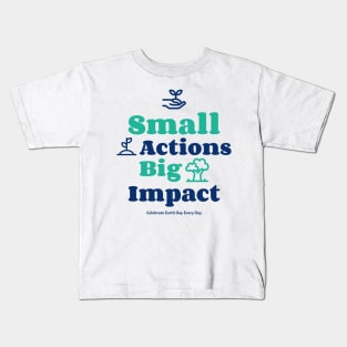 Small Actions Big Impact Kids T-Shirt